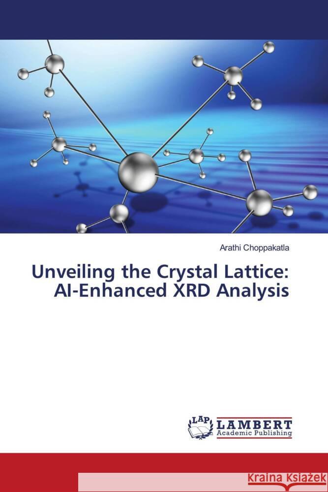 Unveiling the Crystal Lattice: AI-Enhanced XRD Analysis Choppakatla, Arathi 9786206739197