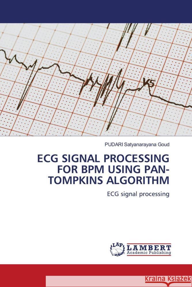 ECG SIGNAL PROCESSING FOR BPM USING PAN-TOMPKINS ALGORITHM Satyanarayana Goud, PUDARI 9786206739227