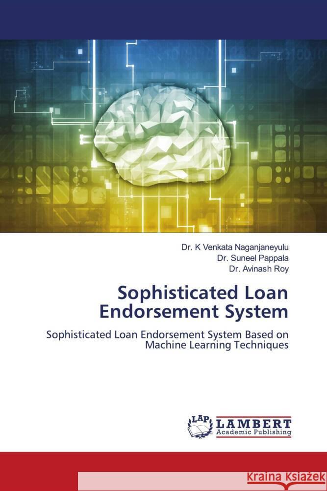 Sophisticated Loan Endorsement System Venkata Naganjaneyulu, Dr. K, Pappala, Dr. Suneel, Roy, Dr. Avinash 9786206739258 LAP Lambert Academic Publishing