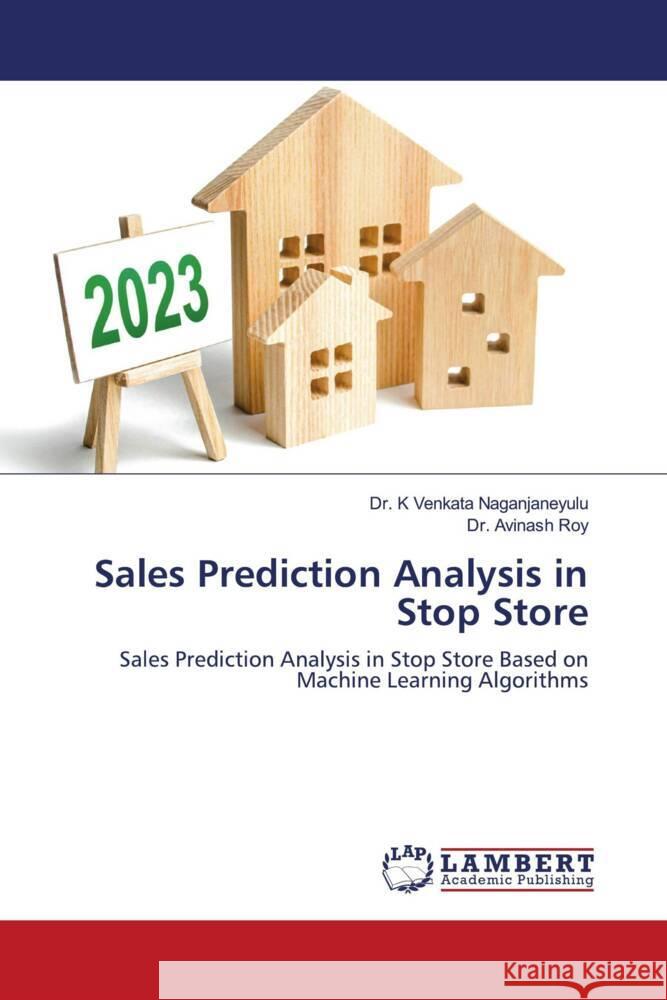 Sales Prediction Analysis in Stop Store Venkata Naganjaneyulu, Dr. K, Roy, Dr. Avinash 9786206739272 LAP Lambert Academic Publishing