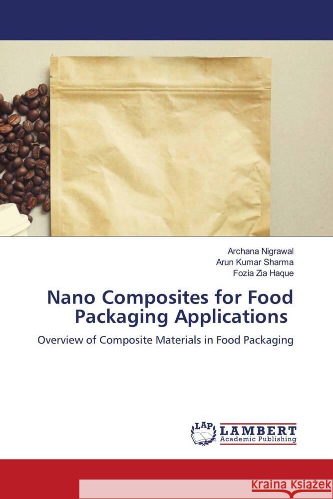 Nano Composites for Food Packaging Applications Nigrawal, Archana, Sharma, Arun Kumar, Haque, Fozia Zia 9786206739425