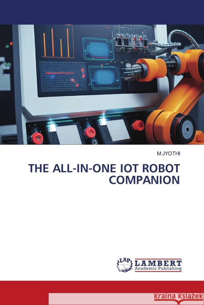 THE ALL-IN-ONE IOT ROBOT COMPANION JYOTHI, M 9786206739456