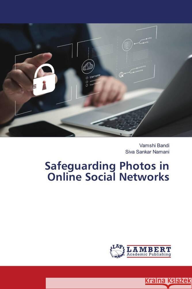 Safeguarding Photos in Online Social Networks Bandi, Vamshi, Namani, Siva Sankar 9786206739579