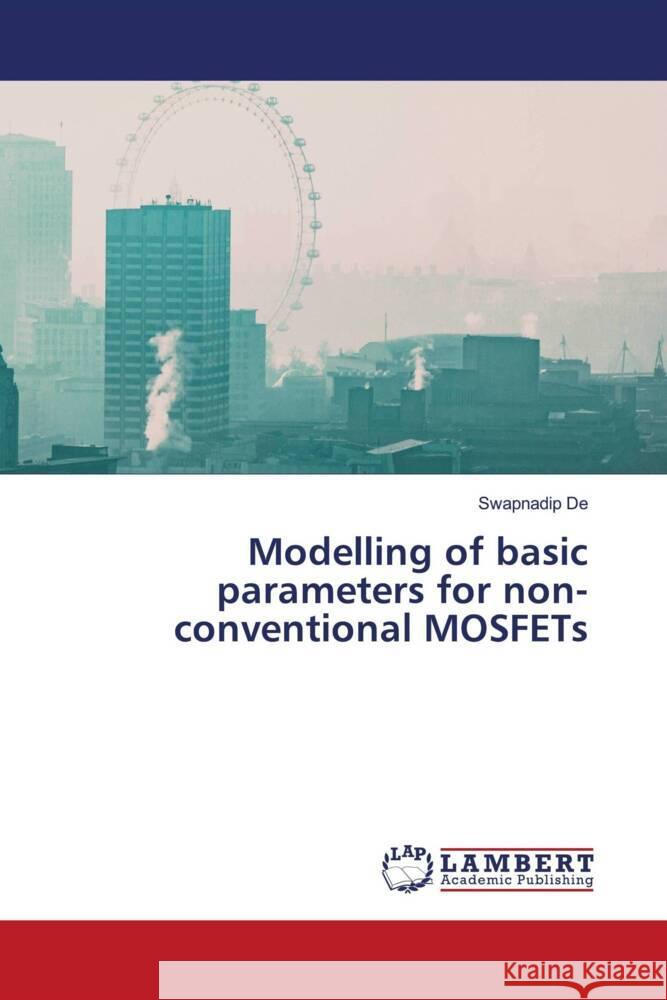 Modelling of basic parameters for non-conventional MOSFETs De, Swapnadip 9786206739814