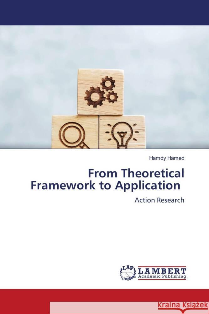 From Theoretical Framework to Application Hamed, Hamdy 9786206740056