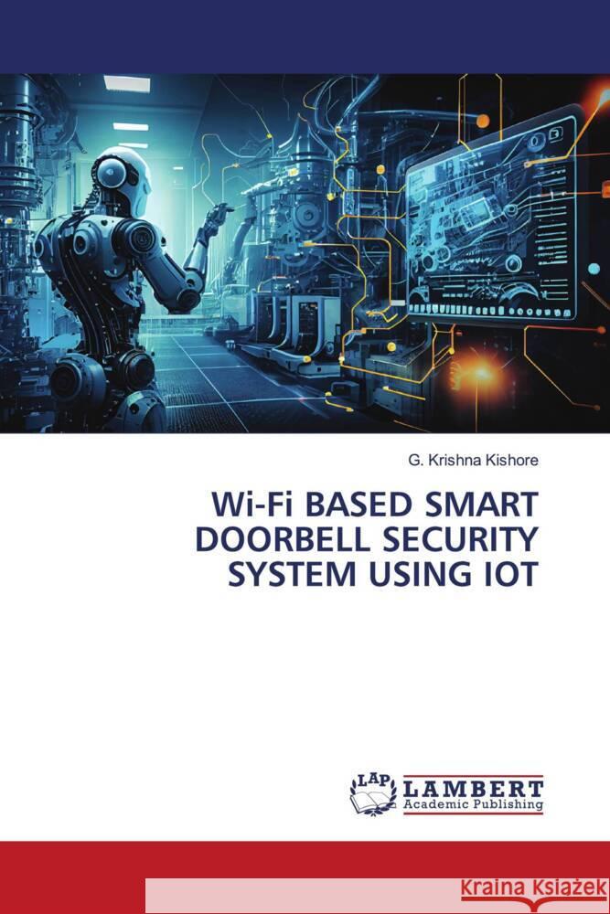 Wi-Fi BASED SMART DOORBELL SECURITY SYSTEM USING IOT Kishore, G. Krishna 9786206740223