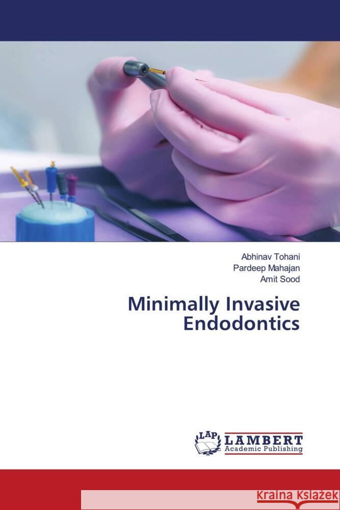 Minimally Invasive Endodontics Tohani, Abhinav, Mahajan, Pardeep, Sood, Amit 9786206740254