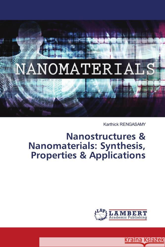 Nanostructures & Nanomaterials: Synthesis, Properties & Applications RENGASAMY, Karthick 9786206740292