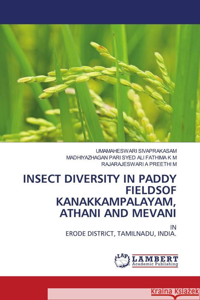 Insect Diversity in Paddy Fieldsof Kanakkampalayam, Athani and Mevani Umamaheswari Sivaprakasam Madhiyazhagan P. Sye Rajarajeswari A. Preeth 9786206740360 LAP Lambert Academic Publishing