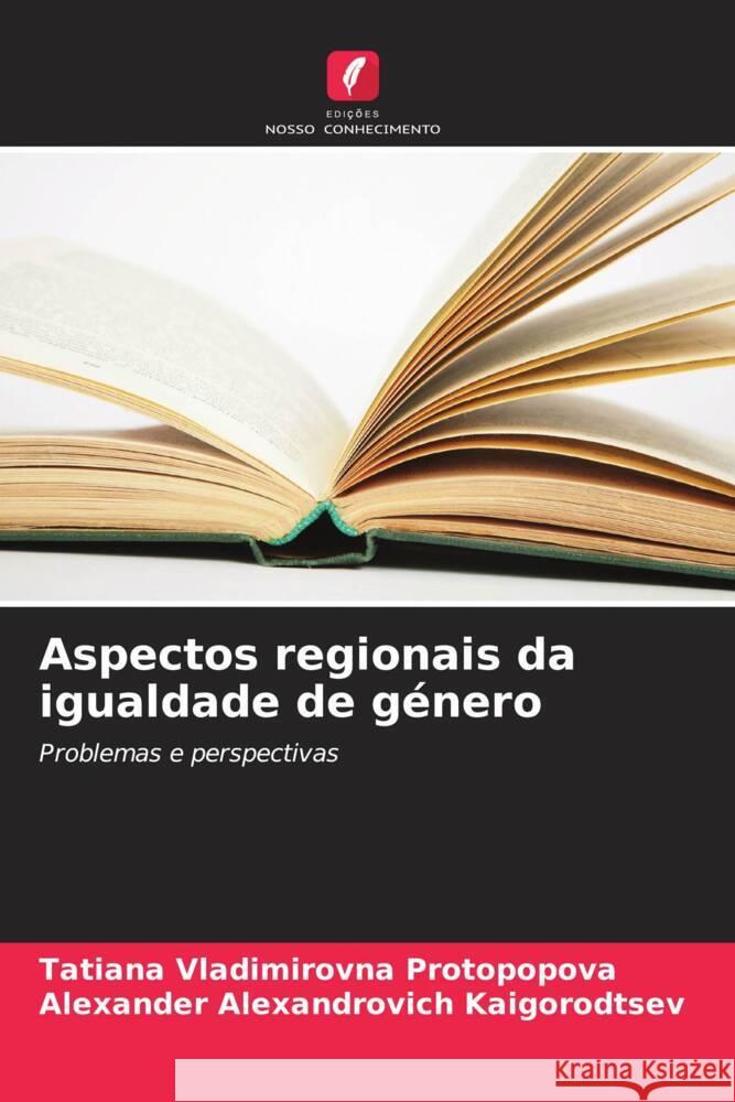Aspectos regionais da igualdade de g?nero Tatiana Vladimirovna Protopopova Alexander Alexandrovich Kaigorodtsev 9786206740506 Edicoes Nosso Conhecimento