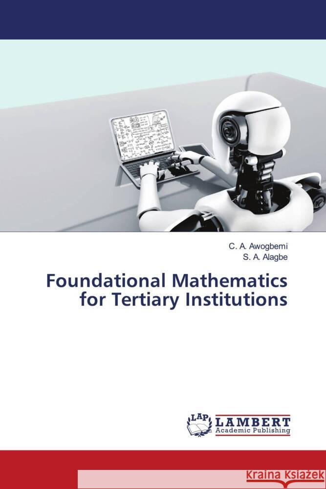 Foundational Mathematics for Tertiary Institutions Awogbemi, C. A., Alagbe, S. A. 9786206740605 LAP Lambert Academic Publishing