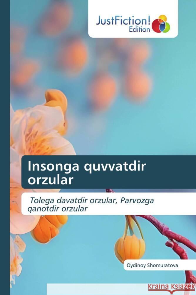 Insonga quvvatdir orzular Oydinoy Shomuratova 9786206741862 Justfiction Edition