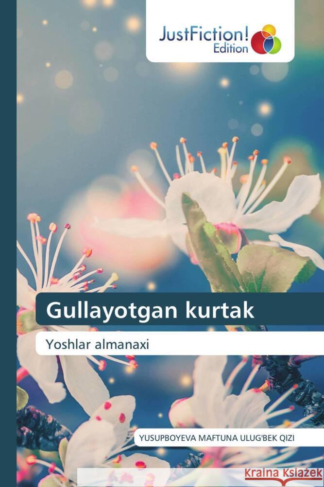 Gullayotgan kurtak ULUG'BEK QIZI, YUSUPBOYEVA MAFTUNA 9786206742869 JustFiction Edition
