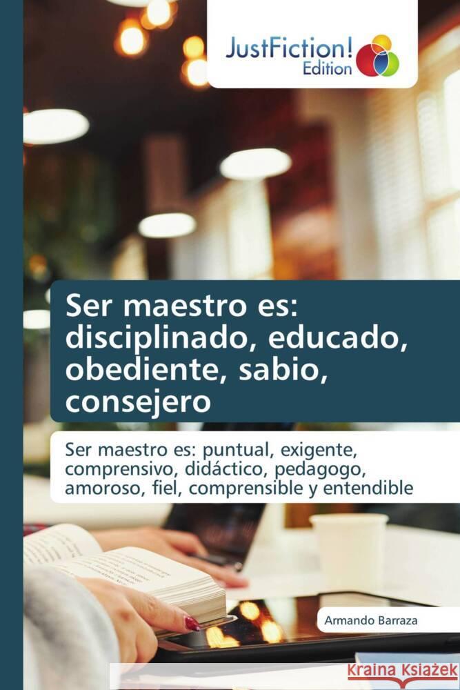 Ser maestro es: disciplinado, educado, obediente, sabio, consejero Barraza, Armando 9786206743514