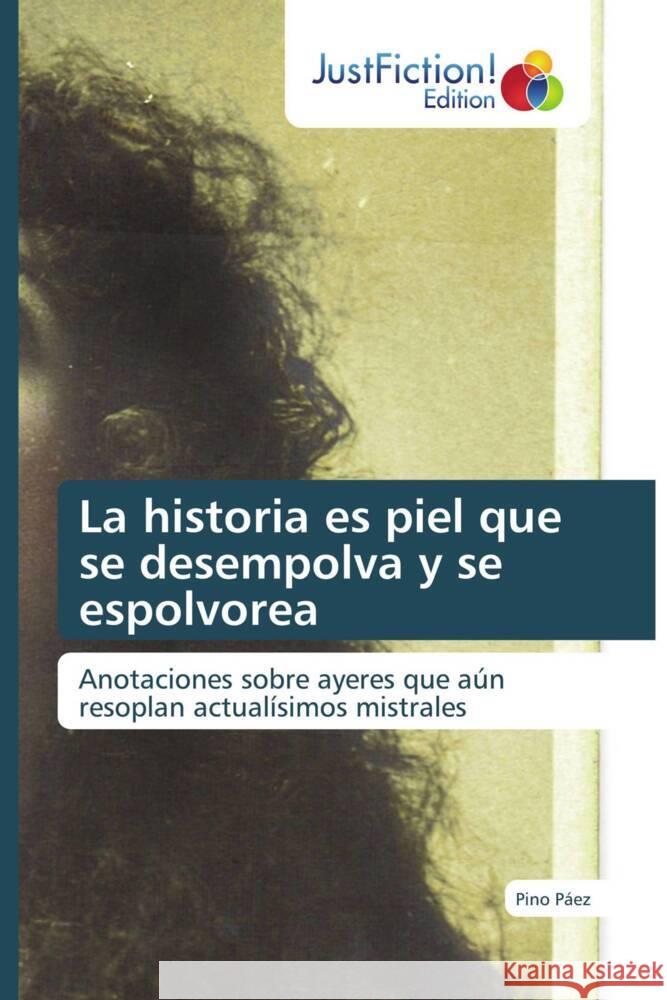 La historia es piel que se desempolva y se espolvorea Pino P?ez 9786206743538 Justfiction Edition