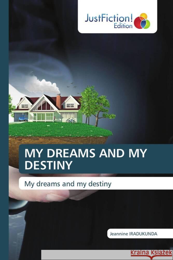 MY DREAMS AND MY DESTINY IRADUKUNDA, Jeannine 9786206749028