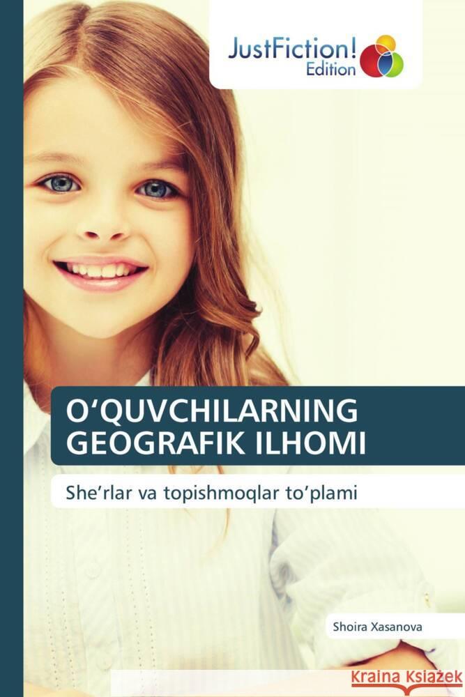 O'QUVCHILARNING GEOGRAFIK ILHOMI Xasanova, Shoira 9786206749448 JustFiction Edition