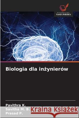 Biologia dla inzynierów K., Pavithra, M. B., Savitha, P., Prasad 9786206750055 Wydawnictwo Nasza Wiedza