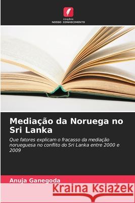 Mediação da Noruega no Sri Lanka Ganegoda, Anuja 9786206750574
