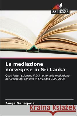 La mediazione norvegese in Sri Lanka Ganegoda, Anuja 9786206750604
