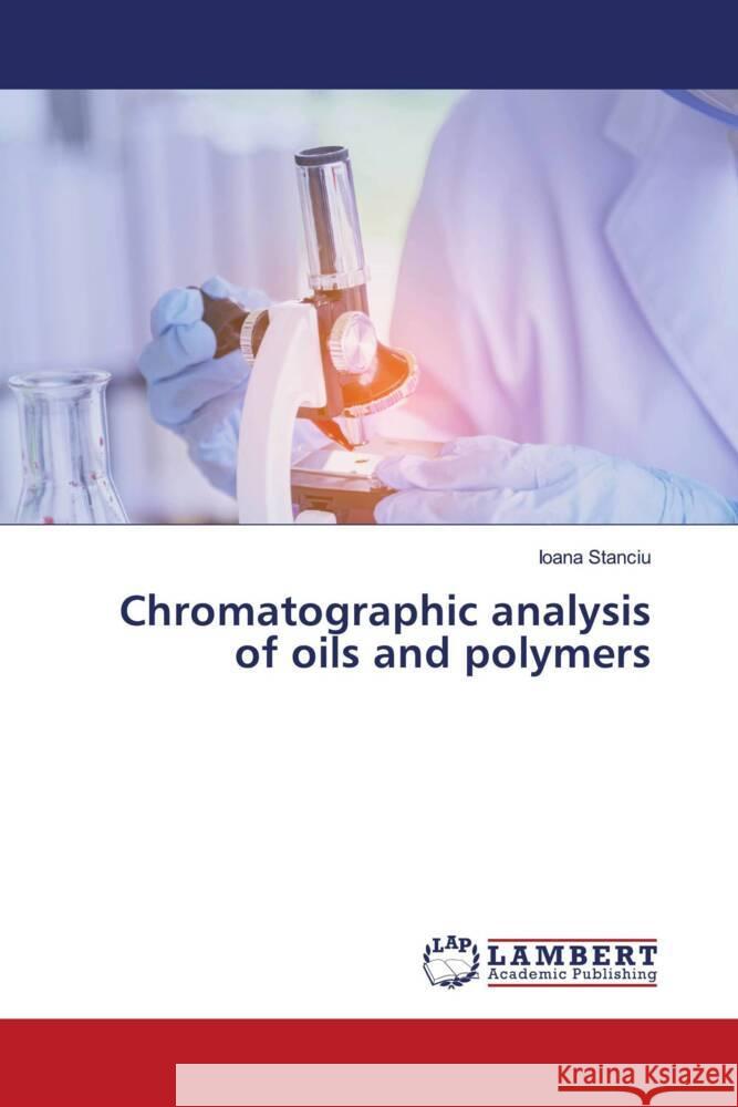 Chromatographic analysis of oils and polymers Stanciu, Ioana 9786206750635