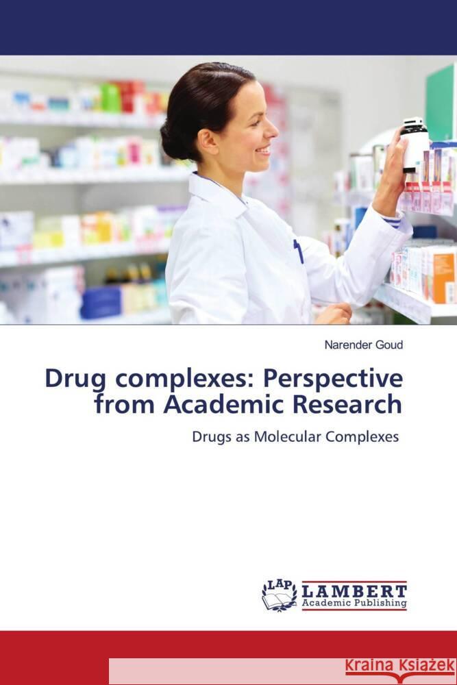 Drug complexes: Perspective from Academic Research Goud, Narender 9786206750727