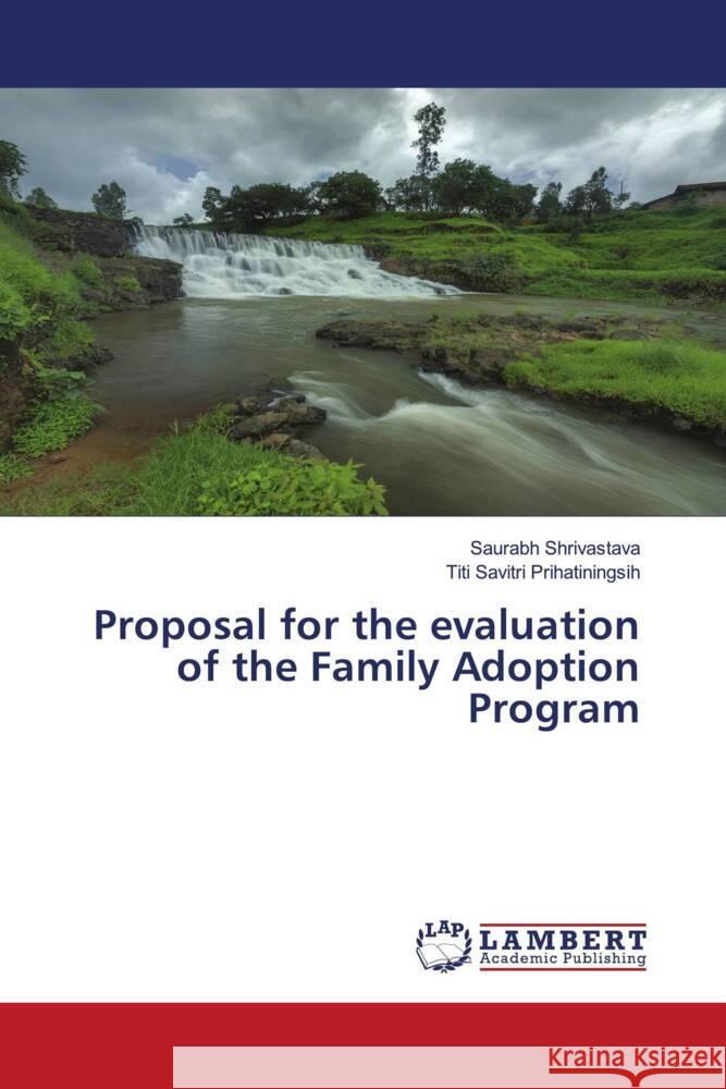 Proposal for the evaluation of the Family Adoption Program Shrivastava, Saurabh, Prihatiningsih, Titi Savitri 9786206750772