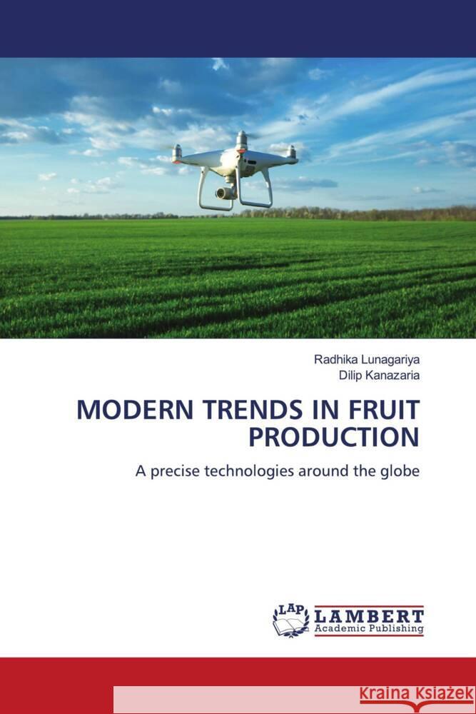 MODERN TRENDS IN FRUIT PRODUCTION Lunagariya, Radhika, Kanazaria, Dilip 9786206750840