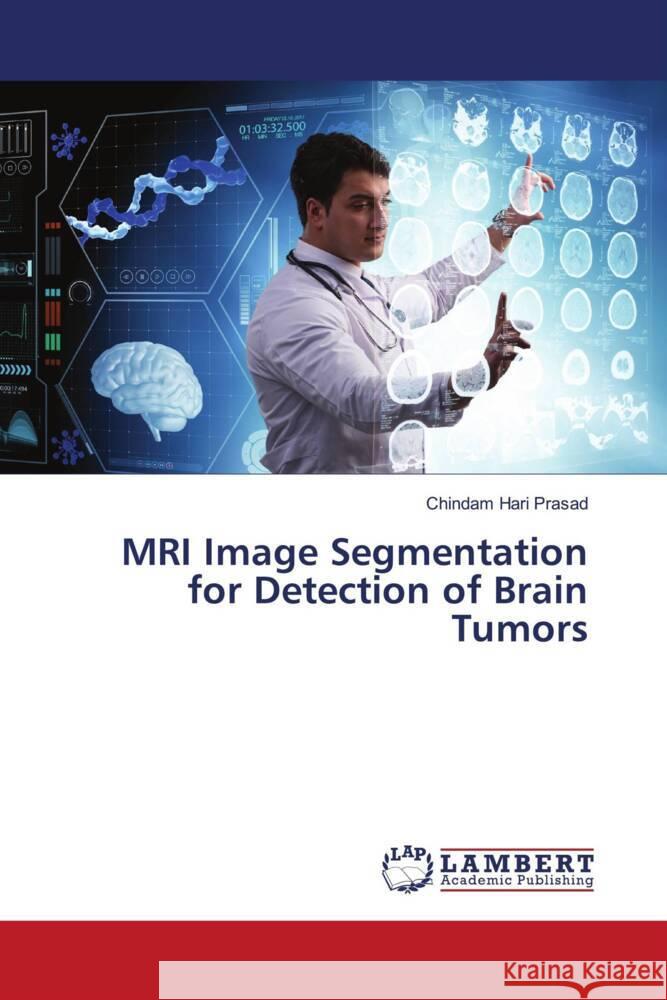 MRI Image Segmentation for Detection of Brain Tumors Hari Prasad, Chindam 9786206750918