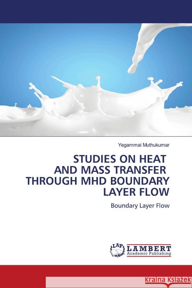 STUDIES ON HEAT AND MASS TRANSFER THROUGH MHD BOUNDARY LAYER FLOW Muthukumar, Yegammai 9786206750956