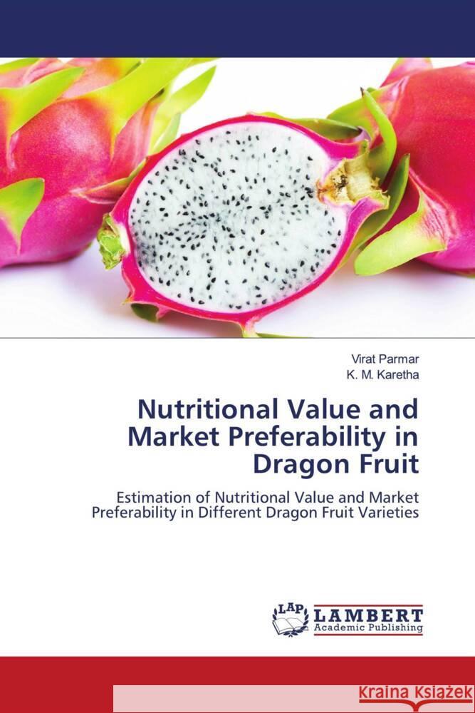 Nutritional Value and Market Preferability in Dragon Fruit Parmar, Virat, Karetha, K. M. 9786206751076