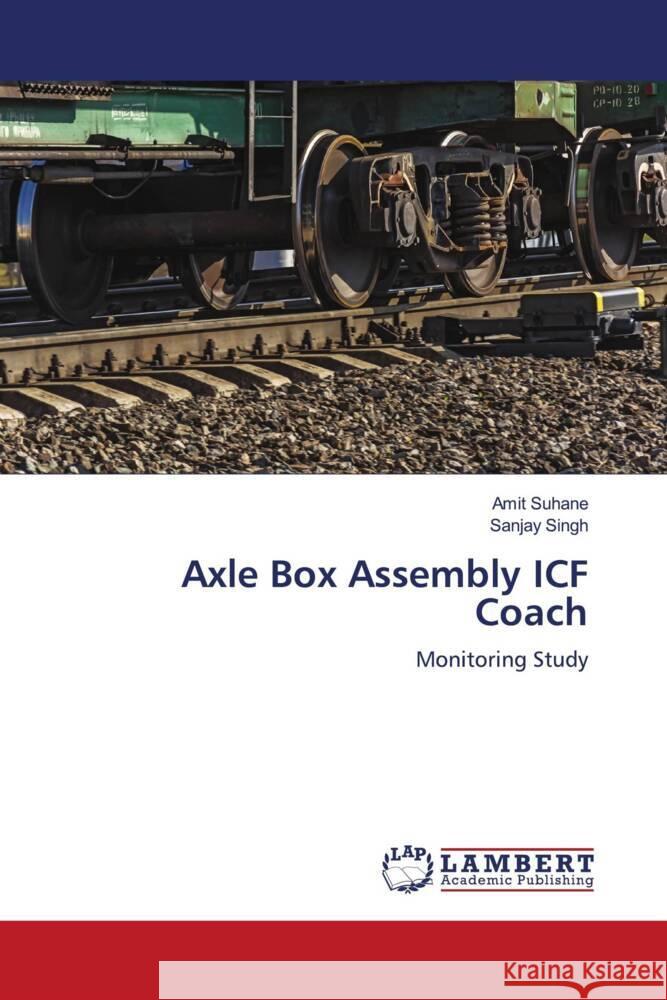 Axle Box Assembly ICF Coach Suhane, Amit, Singh, Sanjay 9786206751106 LAP Lambert Academic Publishing