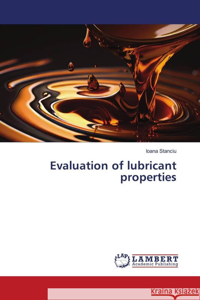 Evaluation of lubricant properties Stanciu, Ioana 9786206751304 LAP Lambert Academic Publishing