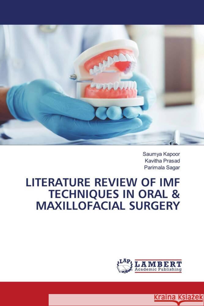 LITERATURE REVIEW OF IMF TECHNIQUES IN ORAL & MAXILLOFACIAL SURGERY Kapoor, Saumya, Prasad, Kavitha, Sagar, Parimala 9786206751359