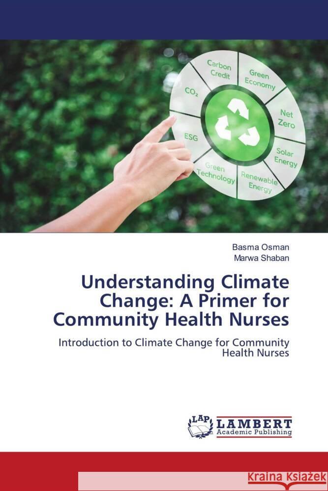 Understanding Climate Change: A Primer for Community Health Nurses Osman, Basma, Shaban, Marwa 9786206751465