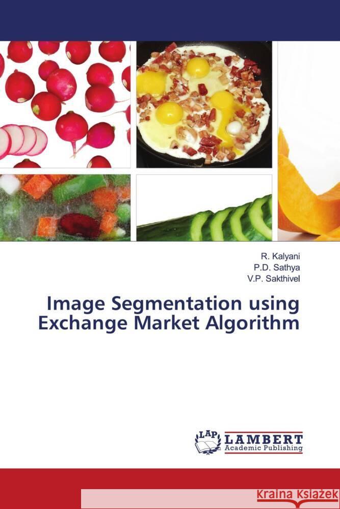 Image Segmentation using Exchange Market Algorithm Kalyani, R., Sathya, P.D., Sakthivel, V.P. 9786206751489 LAP Lambert Academic Publishing