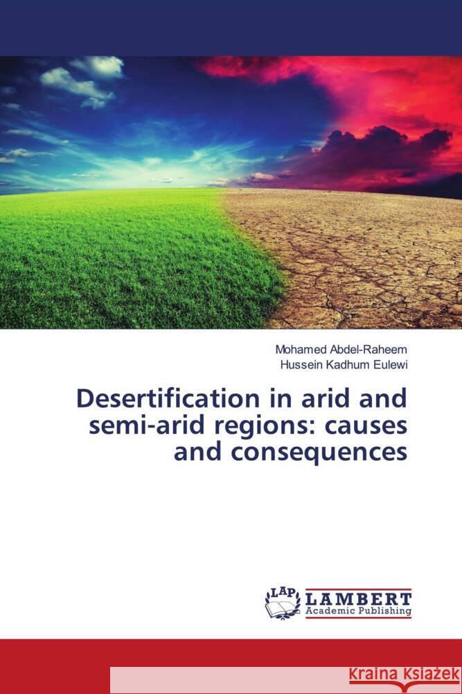 Desertification in arid and semi-arid regions: causes and consequences Abdel-Raheem, Mohamed, Eulewi, Hussein Kadhum 9786206751687