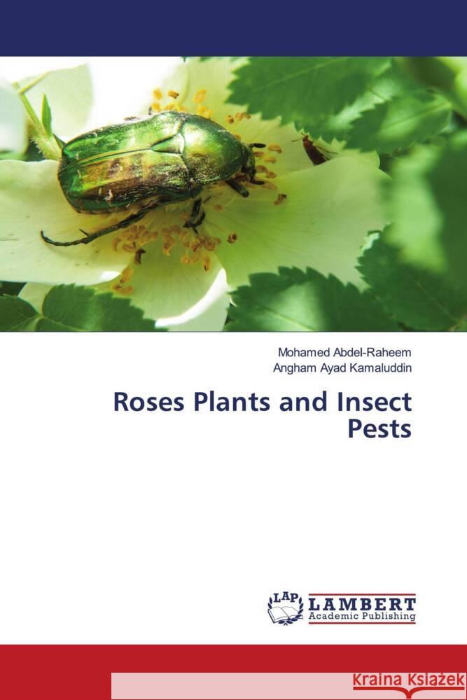 Roses Plants and Insect Pests Abdel-Raheem, Mohamed, Kamaluddin, Angham Ayad 9786206751694