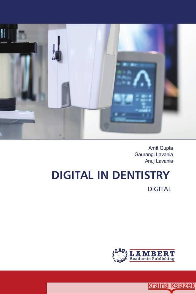 DIGITAL IN DENTISTRY Gupta, Amit, LAVANIA, GAURANGI, LAVANIA, ANUJ 9786206751861