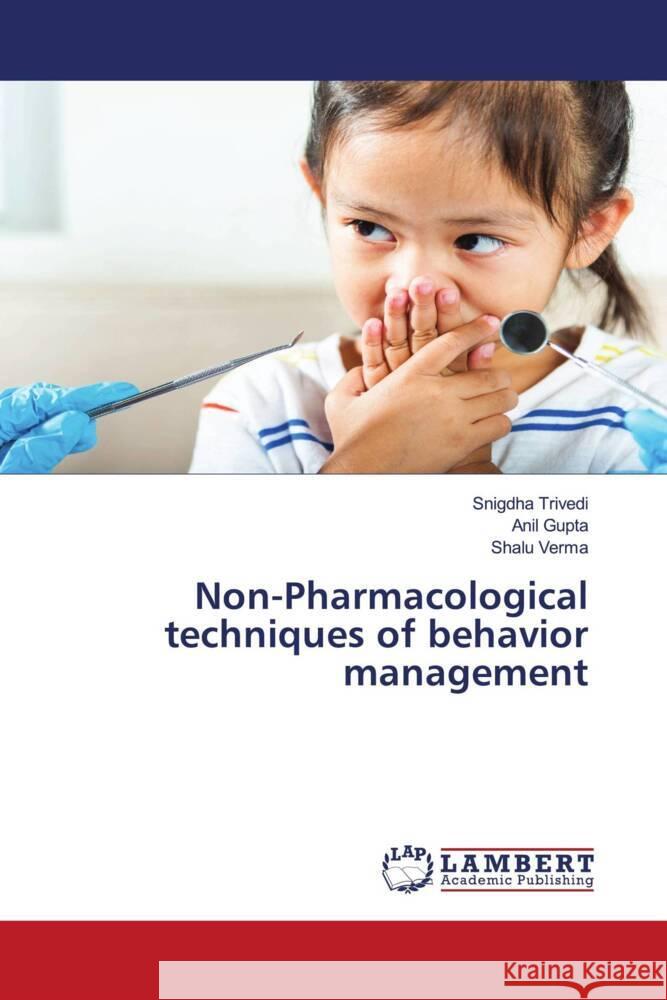 Non-Pharmacological techniques of behavior management Trivedi, Snigdha, Gupta, Anil, Verma, Shalu 9786206752066