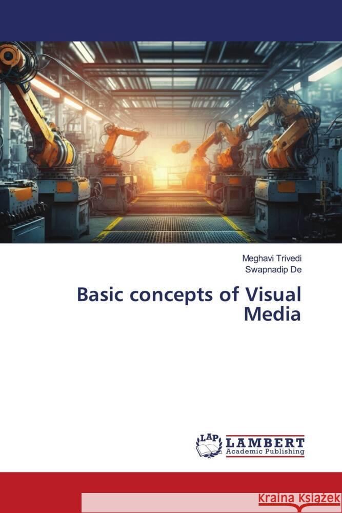 Basic concepts of Visual Media Trivedi, Meghavi, De, Swapnadip 9786206752219