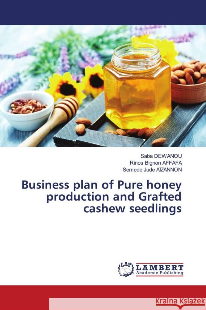 Business plan of Pure honey production and Grafted cashew seedlings DEWANOU, Saba, AFFAFA, Rinos Bignon, Aïzannon, Semede Jude 9786206752226