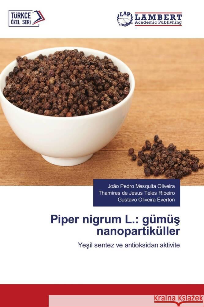 Piper nigrum L.: gümüs nanopartiküller Oliveira, João Pedro Mesquita, Ribeiro, Thamires de Jesus Teles, Everton, Gustavo Oliveira 9786206752318