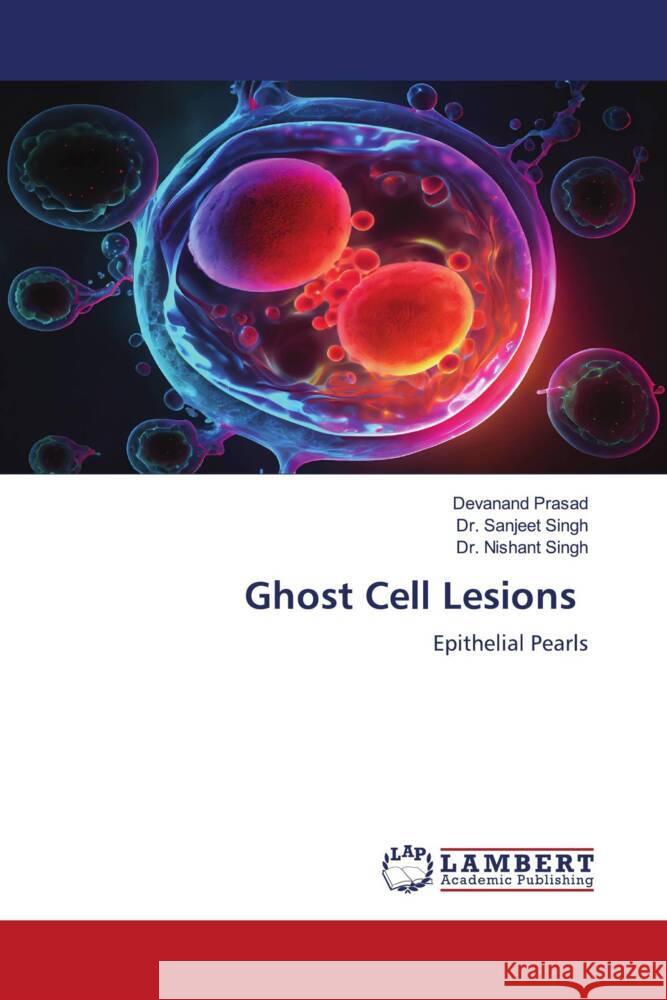 Ghost Cell Lesions Prasad, Devanand, Singh, Dr. Sanjeet, Singh, Dr. Nishant 9786206752547