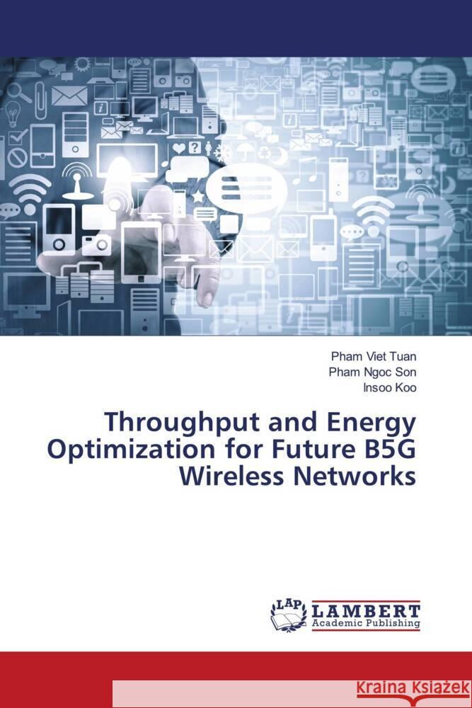 Throughput and Energy Optimization for Future B5G Wireless Networks Tuan, Pham Viet, Son, Pham Ngoc, Koo, Insoo 9786206752660