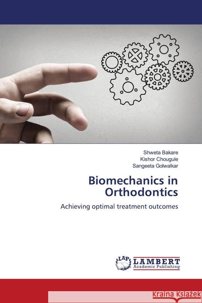 Biomechanics in Orthodontics Bakare, Shweta, Chougule, Kishor, Golwalkar, Sangeeta 9786206752806