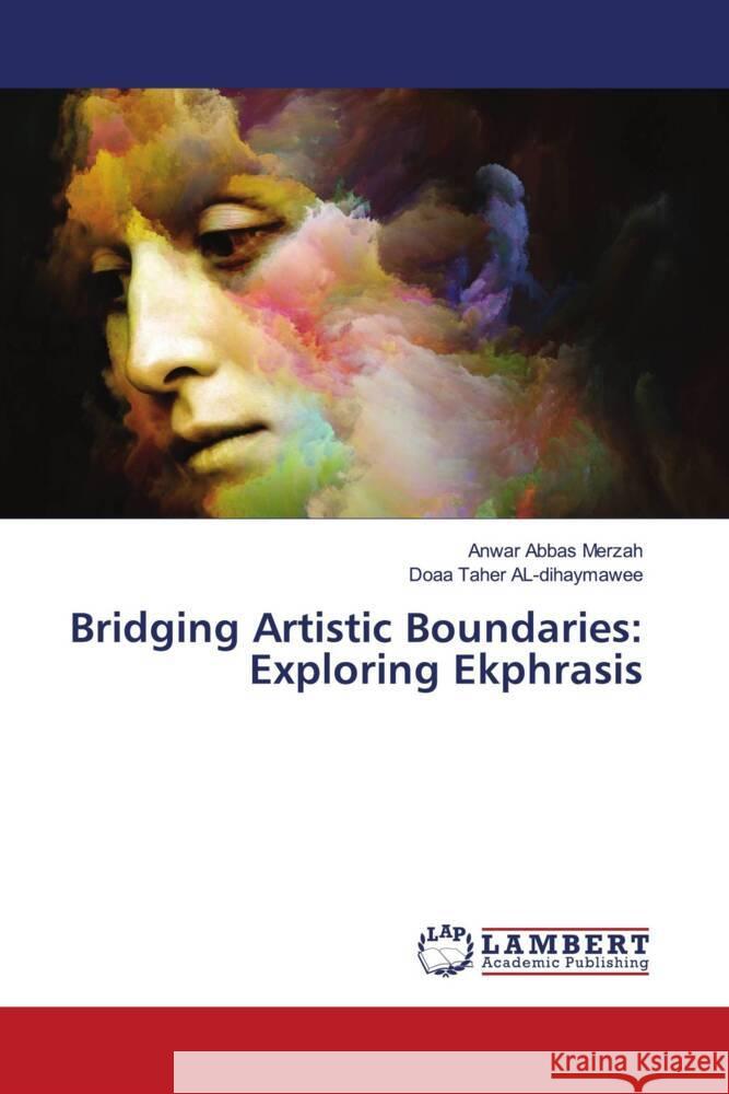 Bridging Artistic Boundaries: Exploring Ekphrasis Abbas Merzah, Anwar, AL-dihaymawee, Doaa Taher 9786206752820