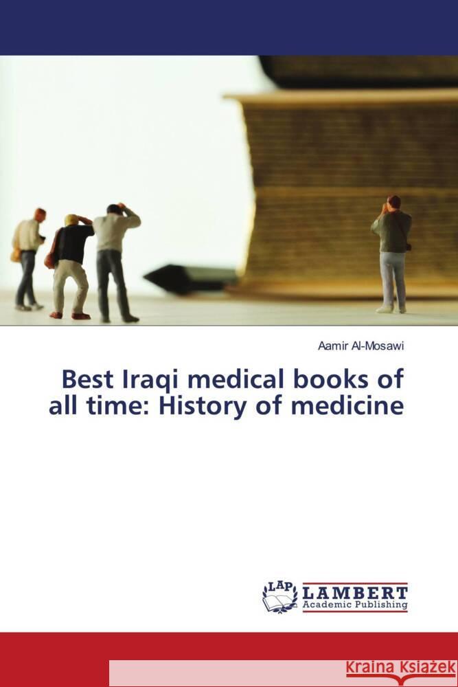 Best Iraqi medical books of all time: History of medicine Al-Mosawi, Aamir 9786206752837