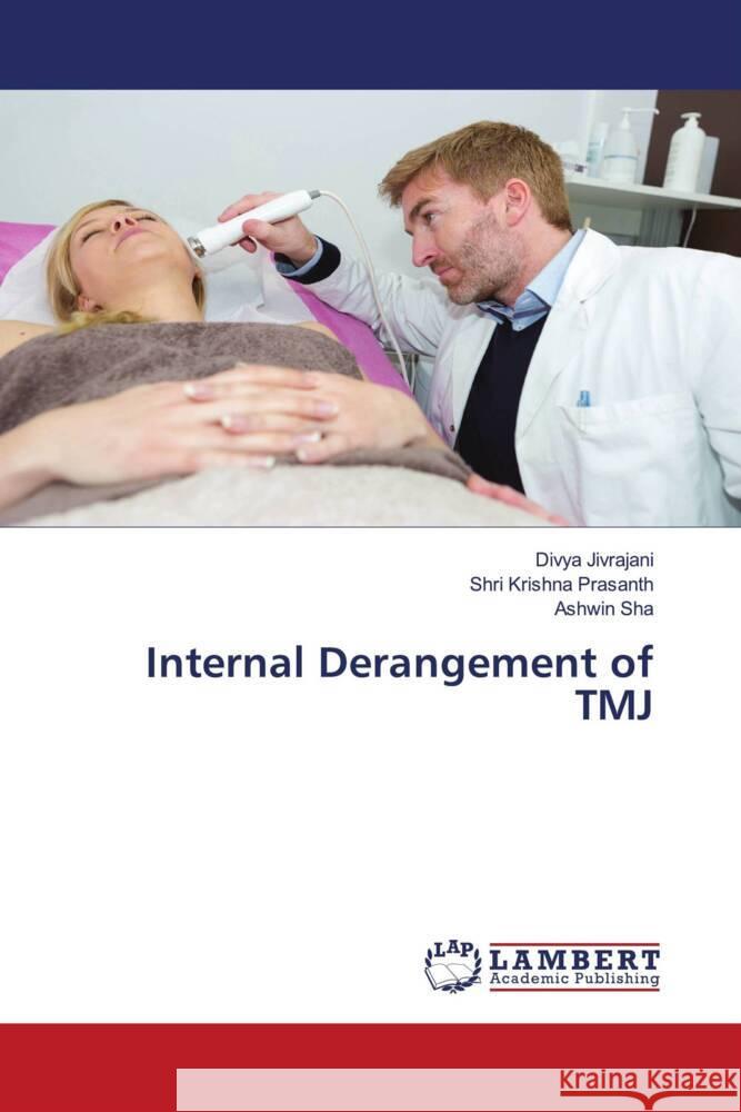 Internal Derangement of TMJ Jivrajani, Divya, PRASANTH, SHRI KRISHNA, Sha, Ashwin 9786206752912