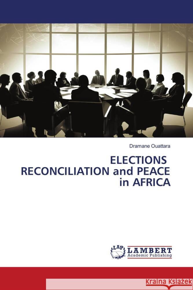 ELECTIONS RECONCILIATION and PEACE in AFRICA Ouattara, Dramane 9786206752929